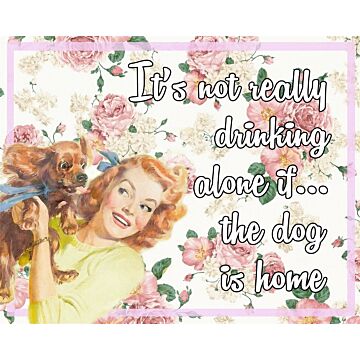 Vintage Metal Sign - Retro Art - It's Not Really Drinking Alone If The Dog Is Home